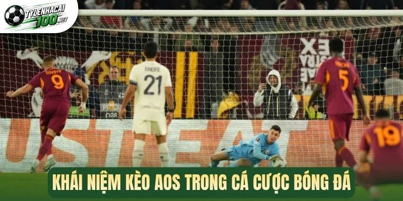 Kèo AOS - Chiến Thuật Vàng Vượt Khó Để Thắng Tiền 100% 1 Khái niệm kèo AOS trong cá cược bóng đá