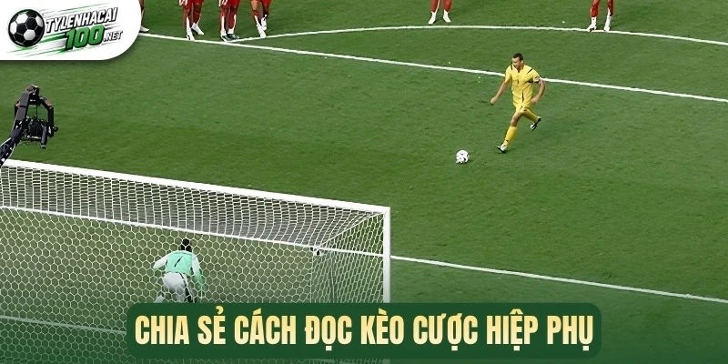 Kèo Hiệp Phụ - Phương Pháp Cược Chuẩn Ăn Tiền Khủng 2 Chia sẻ cách đọc kèo cược hiệp phụ