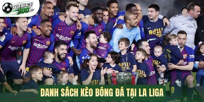 Soi Kèo La Liga - Giải Mã Kinh Nghiệm Chọn Kèo Ngon Mỗi Trận 3 Danh sách kèo bóng đá tại La Liga