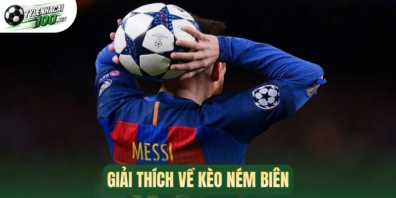 Kèo Ném Biên - Bí Kíp Soi Kèo Cực Chuẩn, Ăn Tiền Lời Cao 1 Giải thích về kèo ném biên