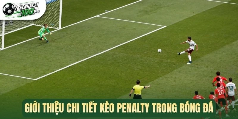 Kèo Penalty - Tham Gia Dự Đoán Sút Luân Lưu Kịch Tính 1 Giới thiệu chi tiết kèo penalty trong bóng đá