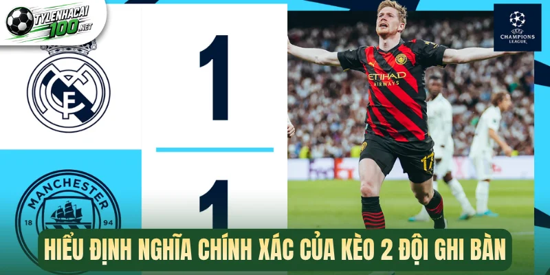 Kèo 2 Đội Ghi Bàn - Chốt Cược Theo Tình Huống Ghi Bàn Thắng 1 Hiểu định nghĩa chính xác của kèo 2 đội ghi bàn