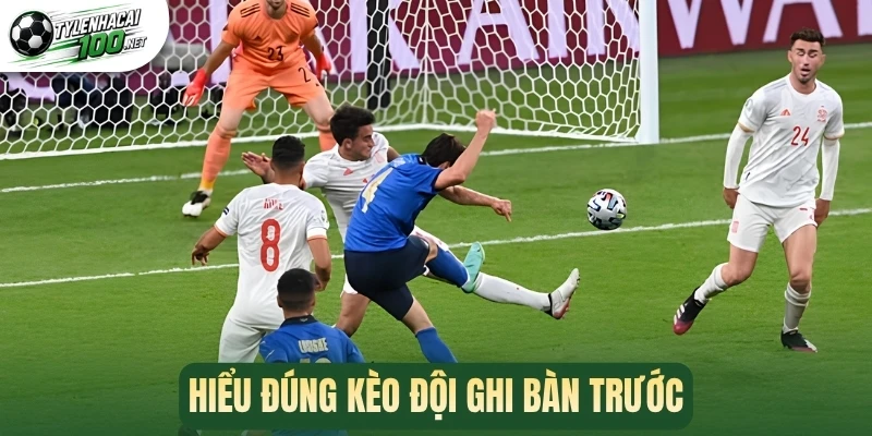 Kèo Đội Ghi Bàn Trước - Đọc Và Bí Kíp Phân Tích Chuẩn Xác 1 Hiểu đúng kèo đội ghi bàn trước
