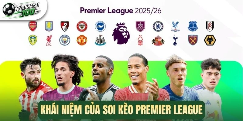Soi Kèo Premier League - Bí Kíp Chọn Kèo Đúng Từ Cao Thủ 1 Khái niệm của soi kèo Premier League