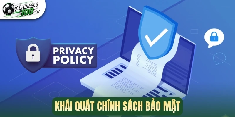 Chính Sách Bảo Mật - Cam Kết An Toàn Khi Tra Cứu Thông Tin 1 Khái quát chính sách bảo mật