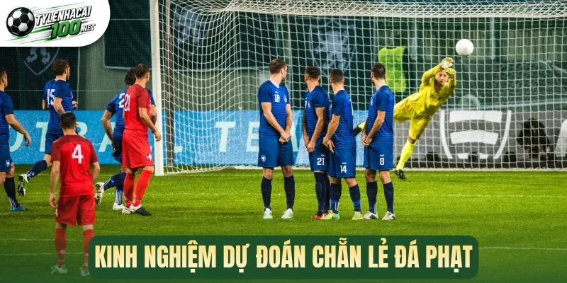 Kèo Chẵn Lẻ Đá Phạt - Bí Kíp Phân Tích Kèo Chính Xác Nhất 3 Kinh nghiệm dự đoán chẵn lẻ đá phạt