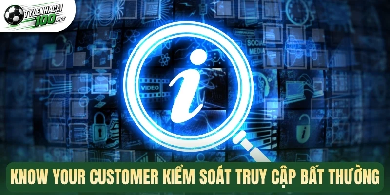 Know Your Customer kiểm soát truy cập bất thường