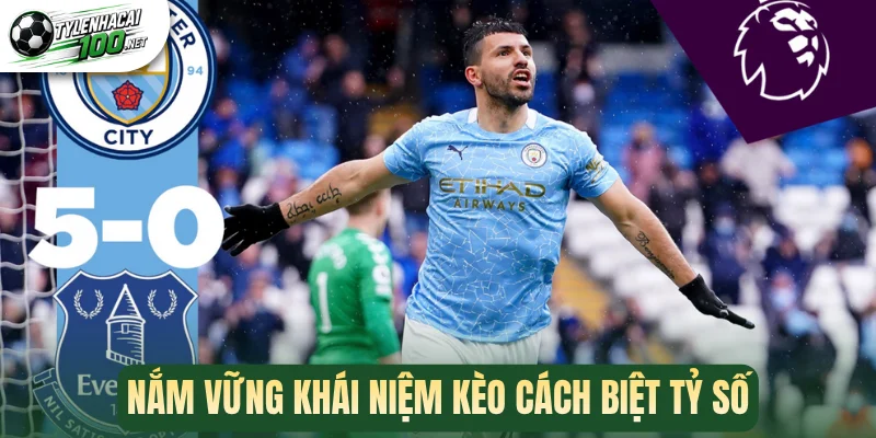 Nắm vững khái niệm kèo cách biệt tỷ số