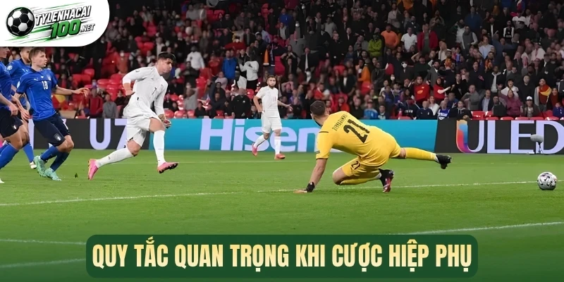 Kèo Hiệp Phụ - Phương Pháp Cược Chuẩn Ăn Tiền Khủng 3 Quy tắc quan trọng khi cược hiệp phụ