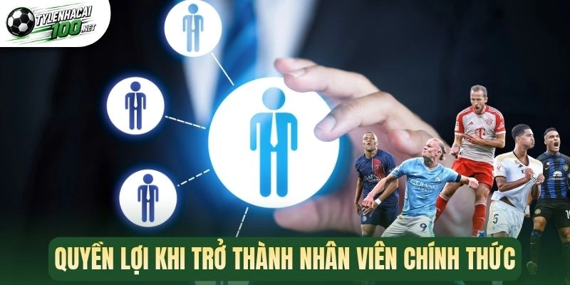 Tuyển Dụng - Việc Làm Trực Tuyến Cho Về Lĩnh Vực Bóng Đá 3 Quyền lợi khi trở thành nhân viên chính thức
