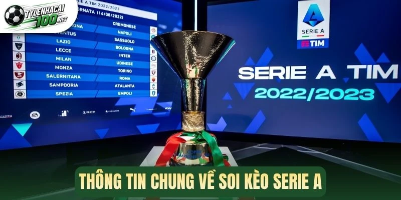 Soi Kèo Serie A - Tổng Hợp Tỷ Lệ Và Dự Đoán Đáng Chú Ý 1 Thông tin chung về soi kèo Serie A