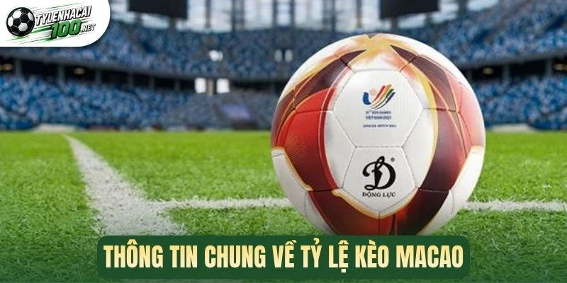 Thông tin chung về tỷ lệ kèo Macao