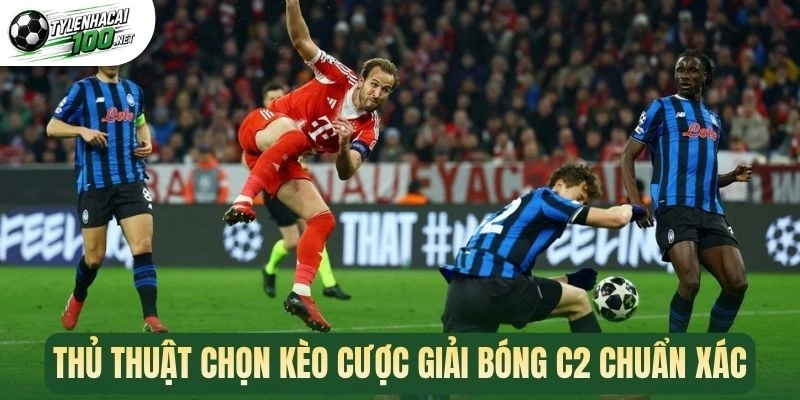 Thủ thuật chọn kèo cược giải bóng C2 chuẩn xác