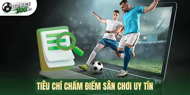 Top 10 Nhà Cái Uy Tín Bóng Đá - Xanh Chín, Bảo Mật, An Toàn 34 Tiêu chí chấm điểm sân chơi uy tín