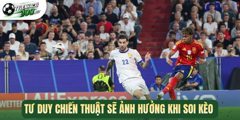 Soi Kèo Euro - Thủ Thuật Vàng Tăng Phần Thắng Khi Cá Cược 2 Tư duy chiến thuật sẽ ảnh hưởng khi soi kèo