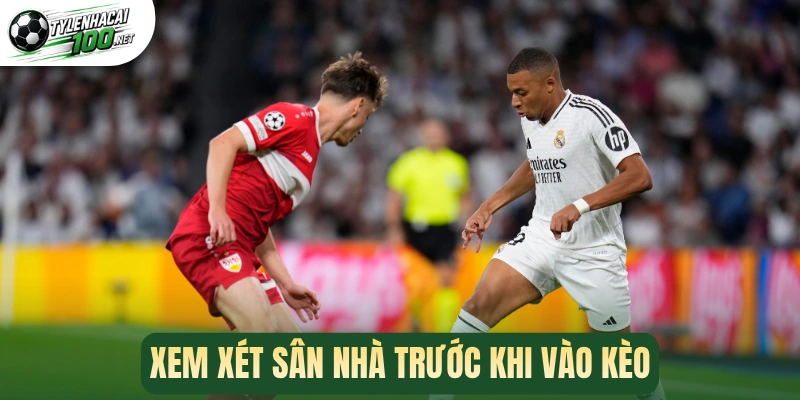 Kèo Chấp Nửa Trái - Mẹo Chốt Kèo Chuẩn Từ Trận Bóng Đầu 3 Xem xét sân nhà trước khi vào kèo