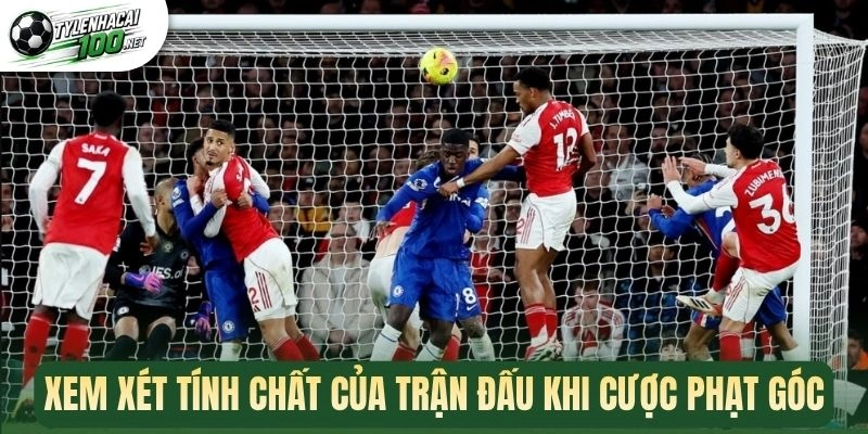 Xem xét tính chất của trận đấu khi cược phạt góc