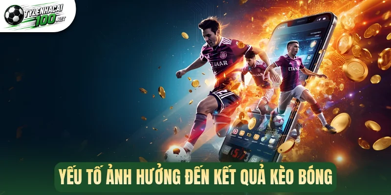 Kèo Thắng Cách Biệt - Săn Lợi Nhuận Từ Trận Cầu Một Chiều 3 Yếu tố ảnh hưởng đến kết quả kèo bóng