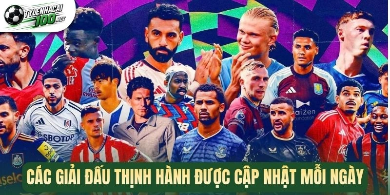 Các giải đấu thịnh hành được cập nhật mỗi ngày