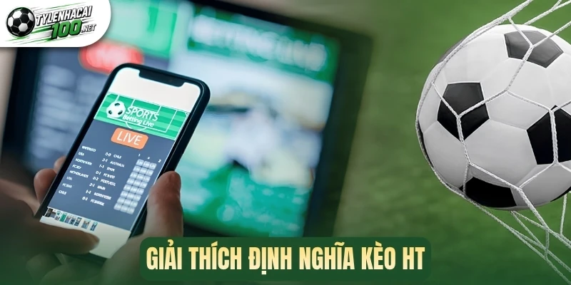 Giải thích định nghĩa kèo HT