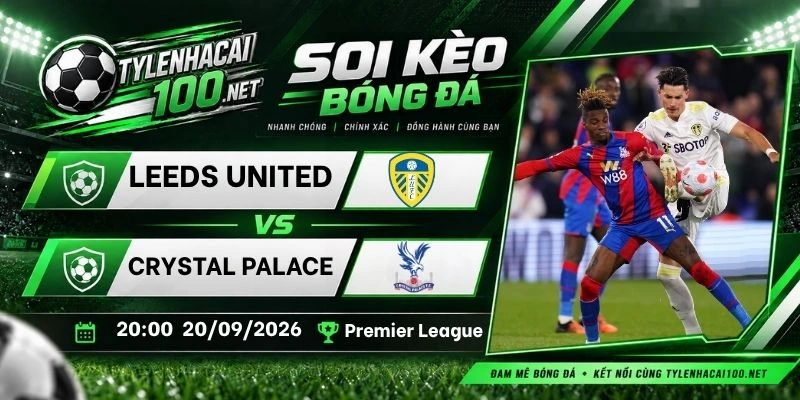 Tỷ lệ kèo Leeds United vs Crystal Palace - NHA, 20/09/2026